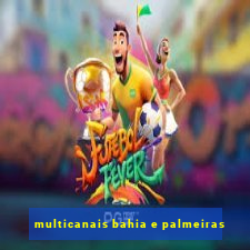 multicanais bahia e palmeiras